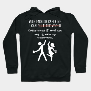 With Enough Caffeine...Coffee Lovers/Addicts Humor Hoodie